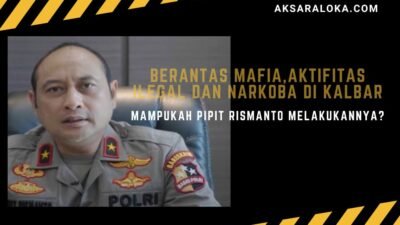 Mampukah Brigjen Pipit Rismanto Berantas Aktifitas Ilegal dan Narkoba di Kalbar?